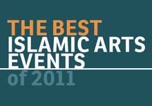 The Best Islamic Arts Events and Exhibitions of 2011